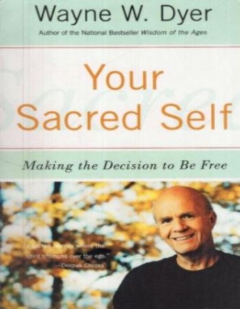 Your Sacred Self : Making The Decision To Be Free