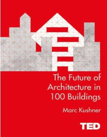 The Future of Architecture in 100 Buildings : Ted