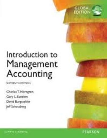Introduction to Management Accounting : 16th Edition
