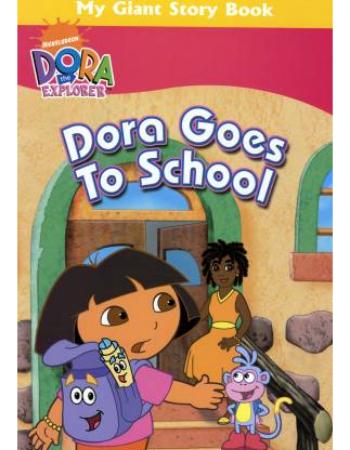 My Giant Story Book : Dora The Explorer Dora Goes to School
