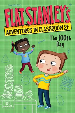 Flat Stanleys Adventures in Classroom 2E : The 100th Day