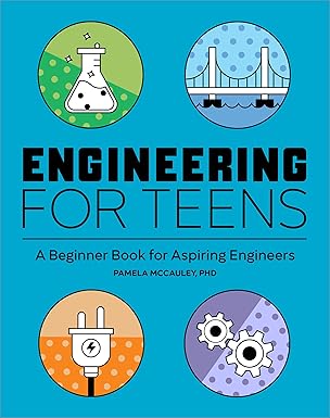 Engineering for Teens : A Beginners Book for Aspiring Engineers