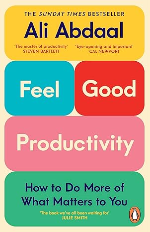 Feel Good Productivity : How to Do More of What Matters to You