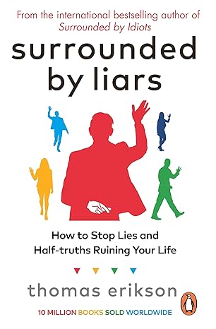 Surrounded by Liars : How to Stop Lies and Half truths Ruining Your Life
