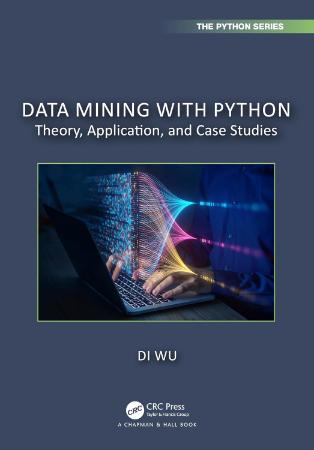 Data Mining with Python : Theory Application and Case Studies