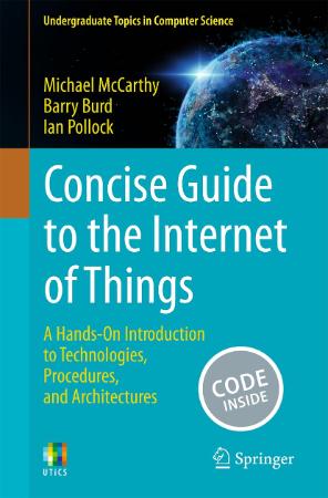 Concise Guide to the Internet of Things : A Hands-On Introduction to Technologies Procedures and Architectures