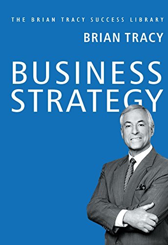 Business Strategy : The Brian Tracy Success Library