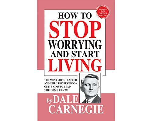 How to Stop Worrying and Start Living