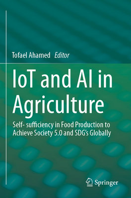 IoT and AI in Agriculture : Self-sufficiency in Food Production to Achieve Society 5.0 and SDGs Globally