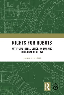 Rights for Robots : Artificial Intelligence Animal and Environmental Law