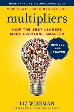 Multipliers : How the Best Leaders Make Everyone Smarter