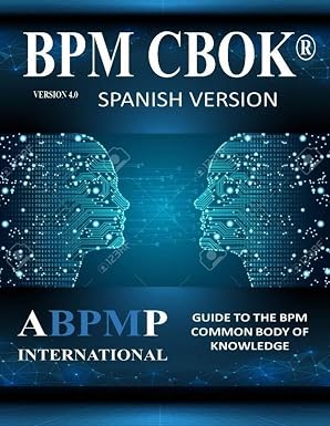 BPM CBOK Version 4.0: Guide to the Business Process Management Common Body Of Knowledge