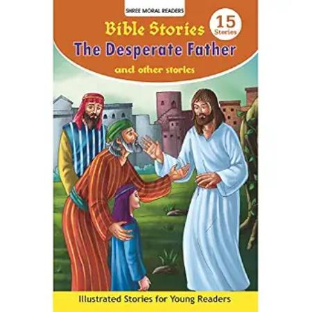 Bible Stories The Desperate Father And Other Stories