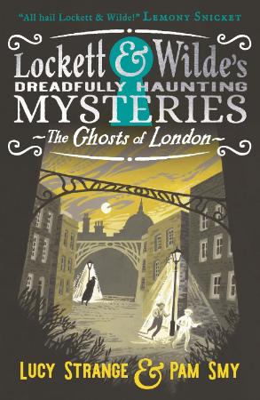 Lockett and Wildes - Dreadfully Haunting Mysteries : The Ghosts of London