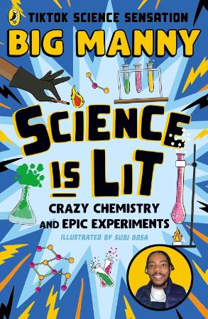 Science is Lit : Crazy Chemistry and Epic Experiments