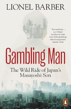 Gambling Man : The Wild Ride of Japans Masayoshi Son