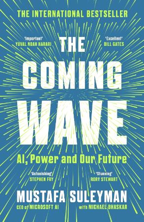 The Coming Wave : AI Power and Our Future