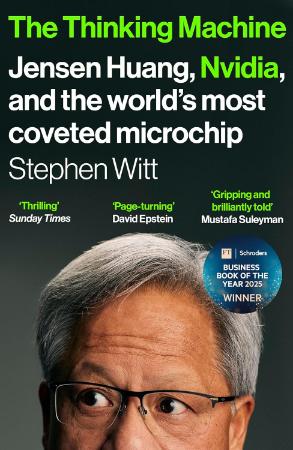 The Thinking Machine : Jensen Huang Nvidia and the worlds most coveted microchip