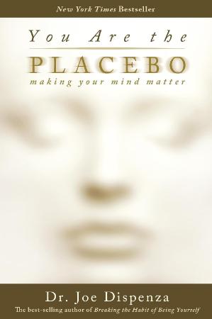 You are the Placebo : Making Your Mind Matter