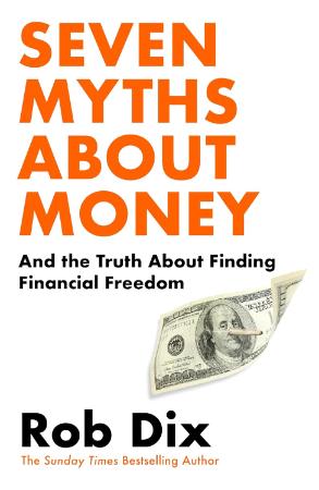 Seven Myths About Money : And the Truth About Finding Financial Freedom