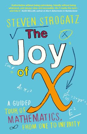 The Joy of X : A Guided Tour of Mathematics from One to Infinity