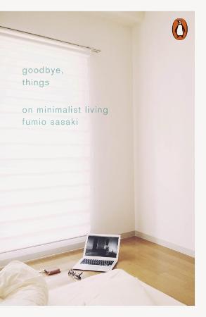 Goodbye Things : On Minimalist Living