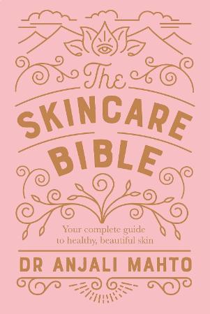 The Skincare Bible : Your No-Nonsense Guide to Great Skin