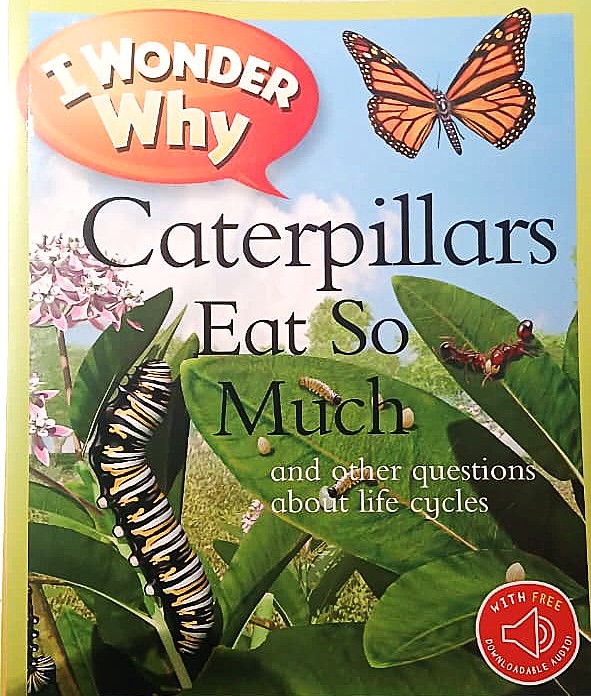 I Wonder Why : Caterpillars Eat So Much